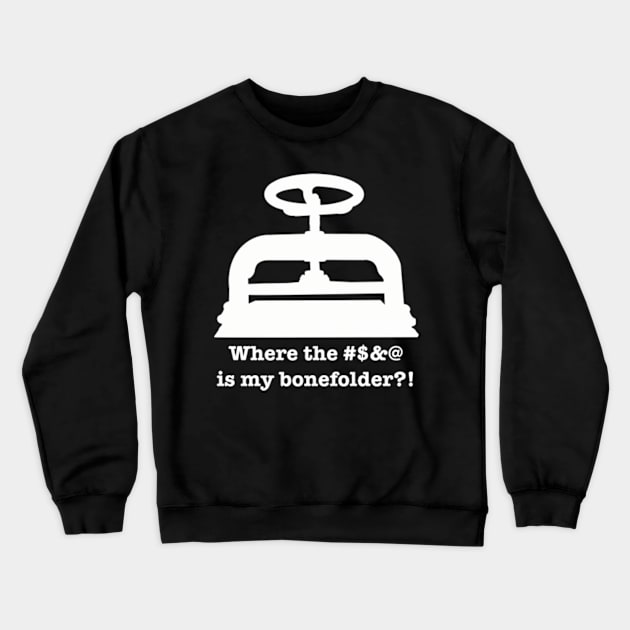 Where the f*ckin' f*ck is my f*ckin' BONEFOLDER?!? Crewneck Sweatshirt by SeveralDavids